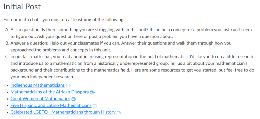 This screenshot is an example of a Match Chat asking students to post one of three things. The options are to ask a question about a concept or problem in the unit, to answer a question posed by a classmate, or to research and introduce the class to a mathematician from a historically underrepresented group.